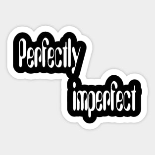 Perfectly imperfect(for dark color) Sticker